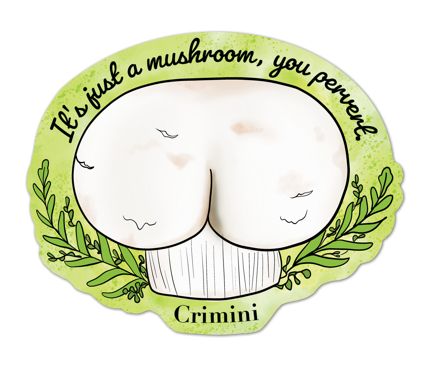 Buttshroom Sticker | It's Just a Mushroom, You Pervert | Funny Crimini Mushroom Sticker