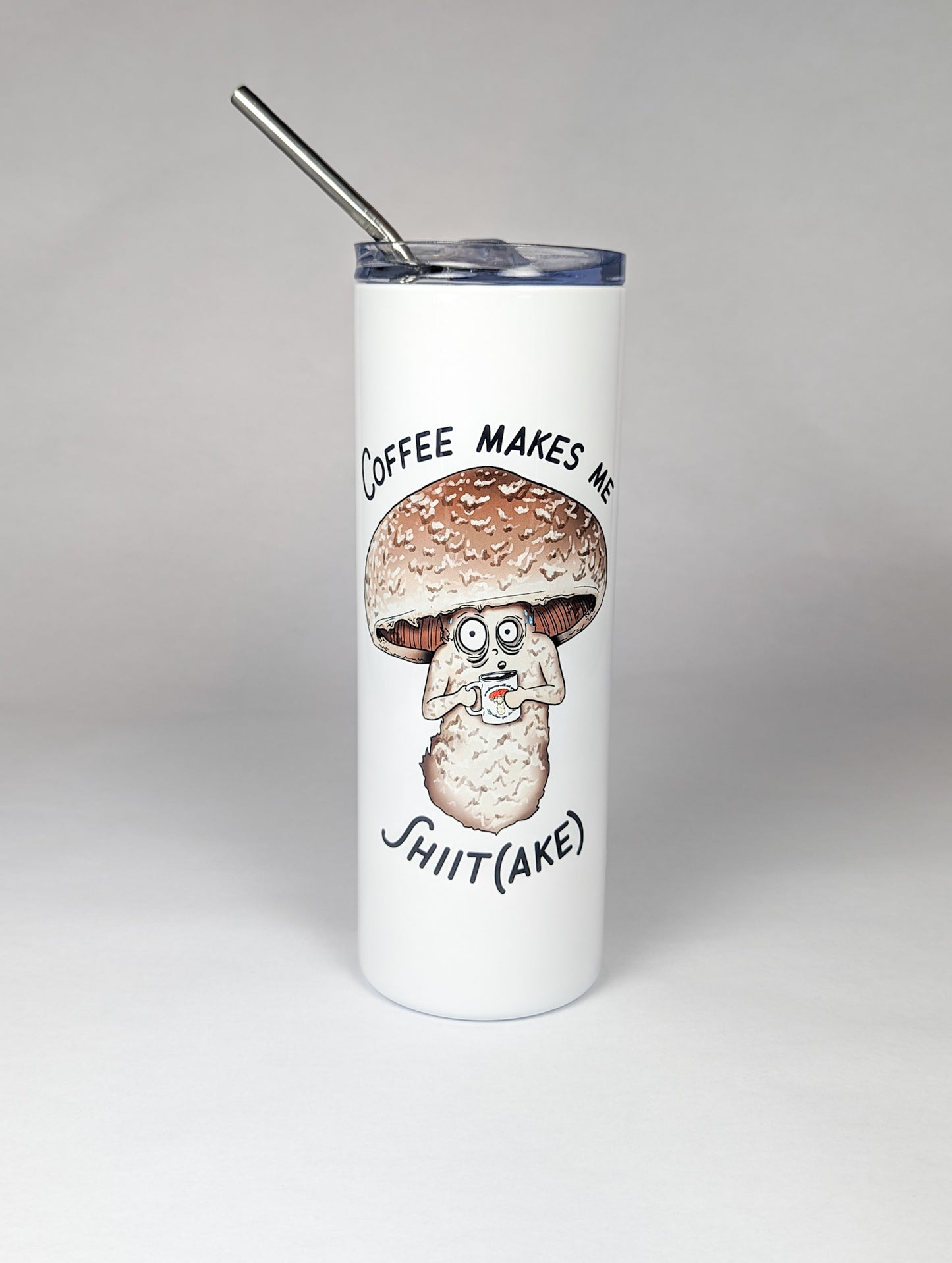 Coffee Makes Me Shiit(ake) | 20oz Stainless Steel Skinny Tumbler | Hilarious Mushroom Artwork