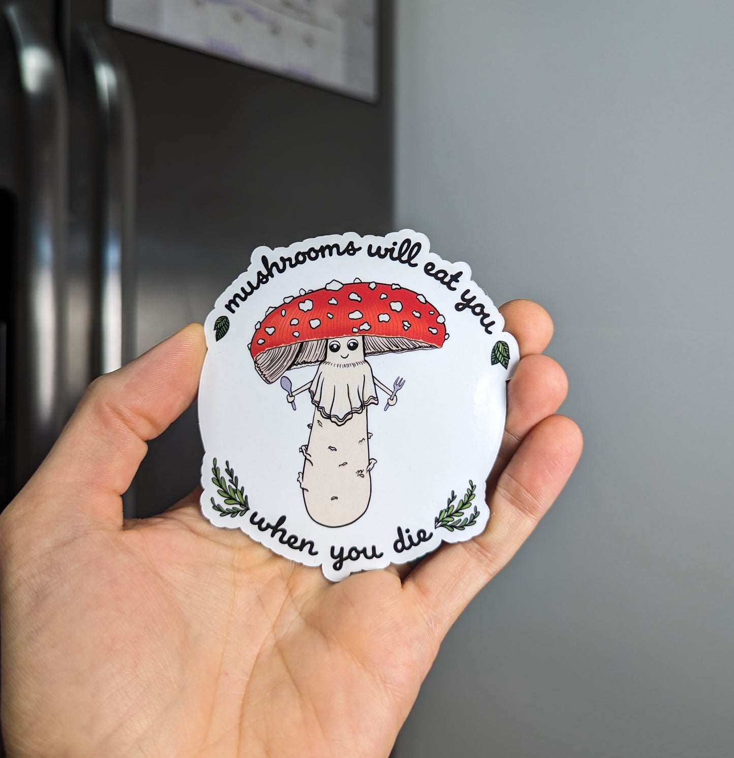 Mushrooms Will Eat You When You Die Magnet | Funny/Morbid Mushroom Magnet