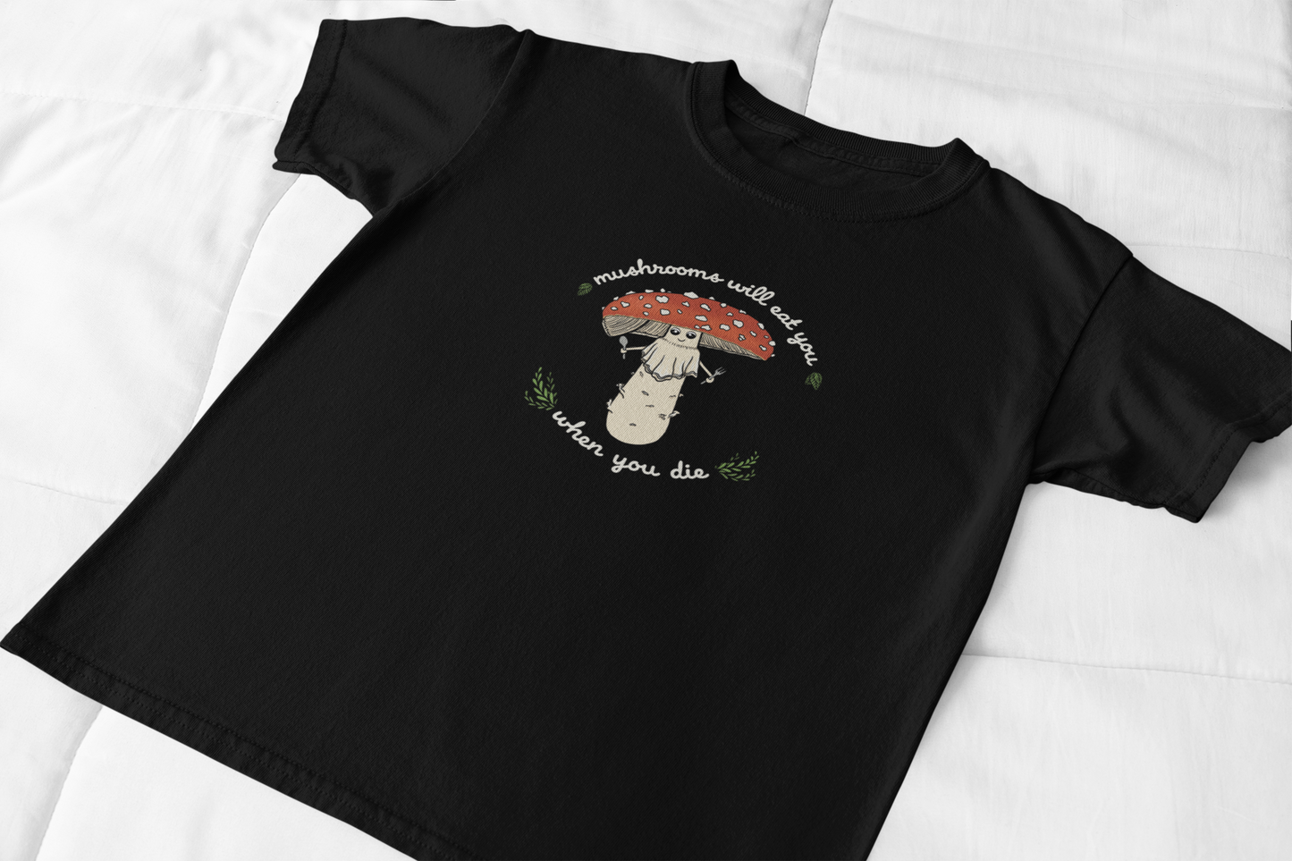 Mushrooms Will Eat You When You Die | Unisex 100% Cotton T-Shirt | Funny Amanita Mushroom Design