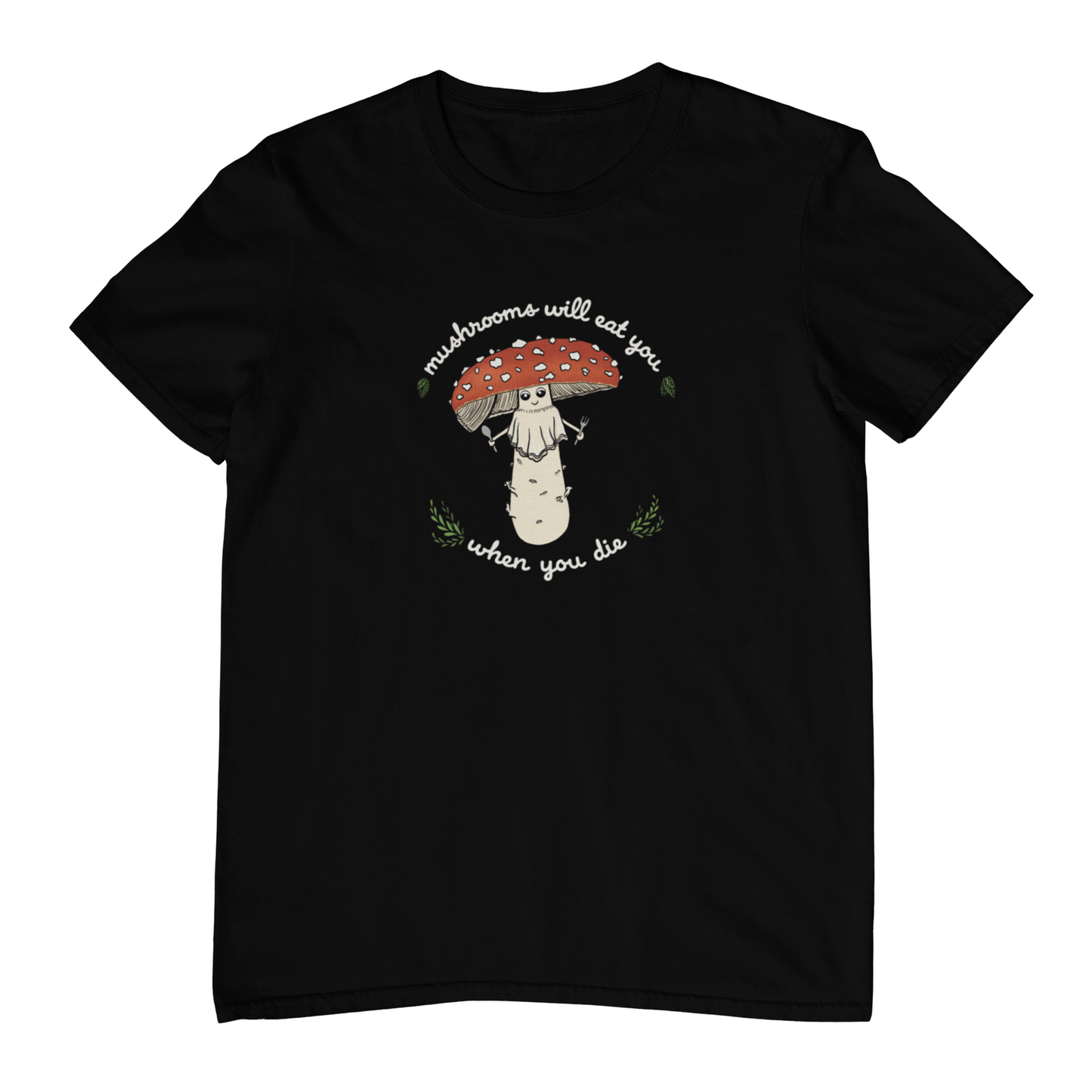 Mushrooms Will Eat You When You Die | Unisex 100% Cotton T-Shirt | Funny Amanita Mushroom Design