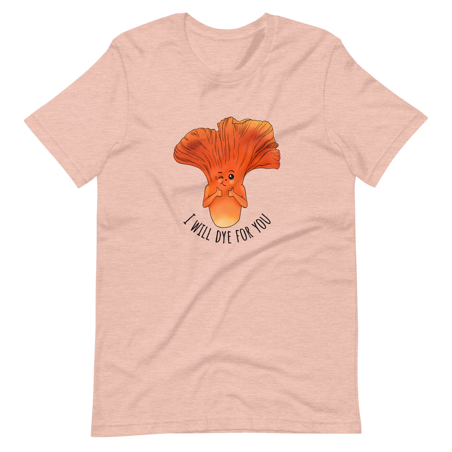 I Will Dye For You | Unisex T-Shirt | Funny Mushroom Apparel