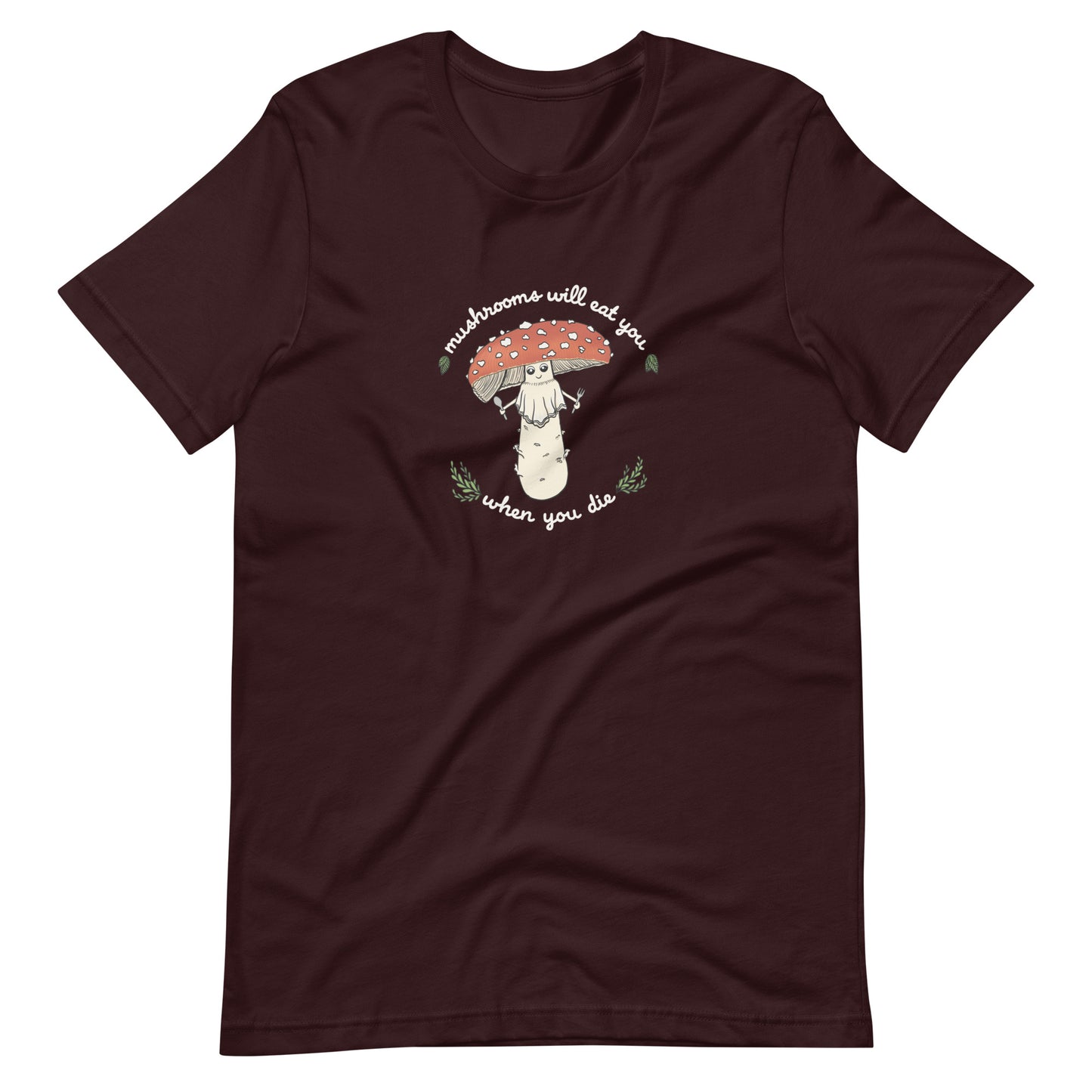 Mushrooms Will Eat You When You Die | Unisex T-Shirt | Funny Amanita Mushroom Design