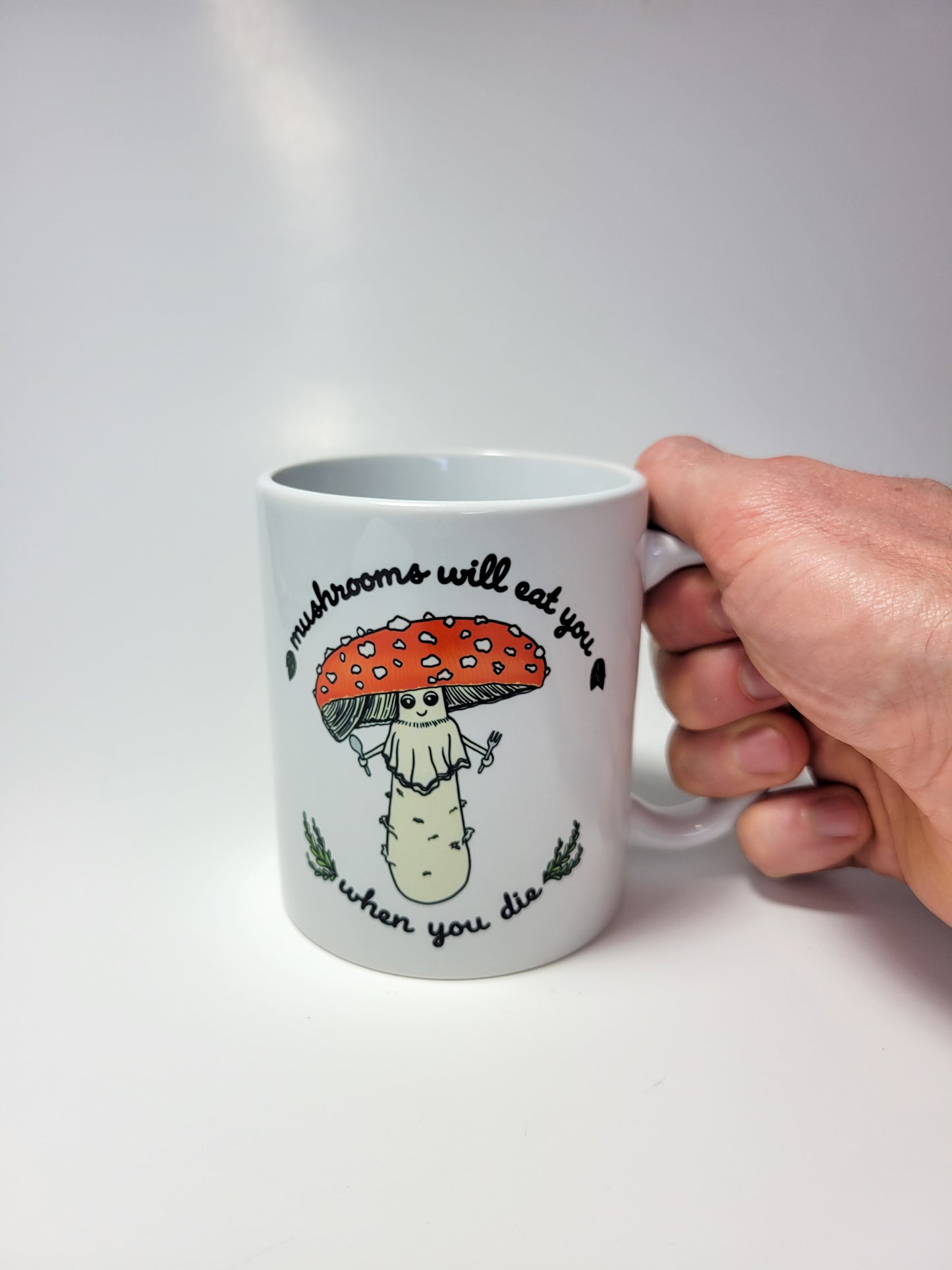 Mushrooms Will Eat You When You Die | Funny Mushroom Mug | Amanita Muscaria Artwork on Ceramic Cup | 11oz/15oz Sizes