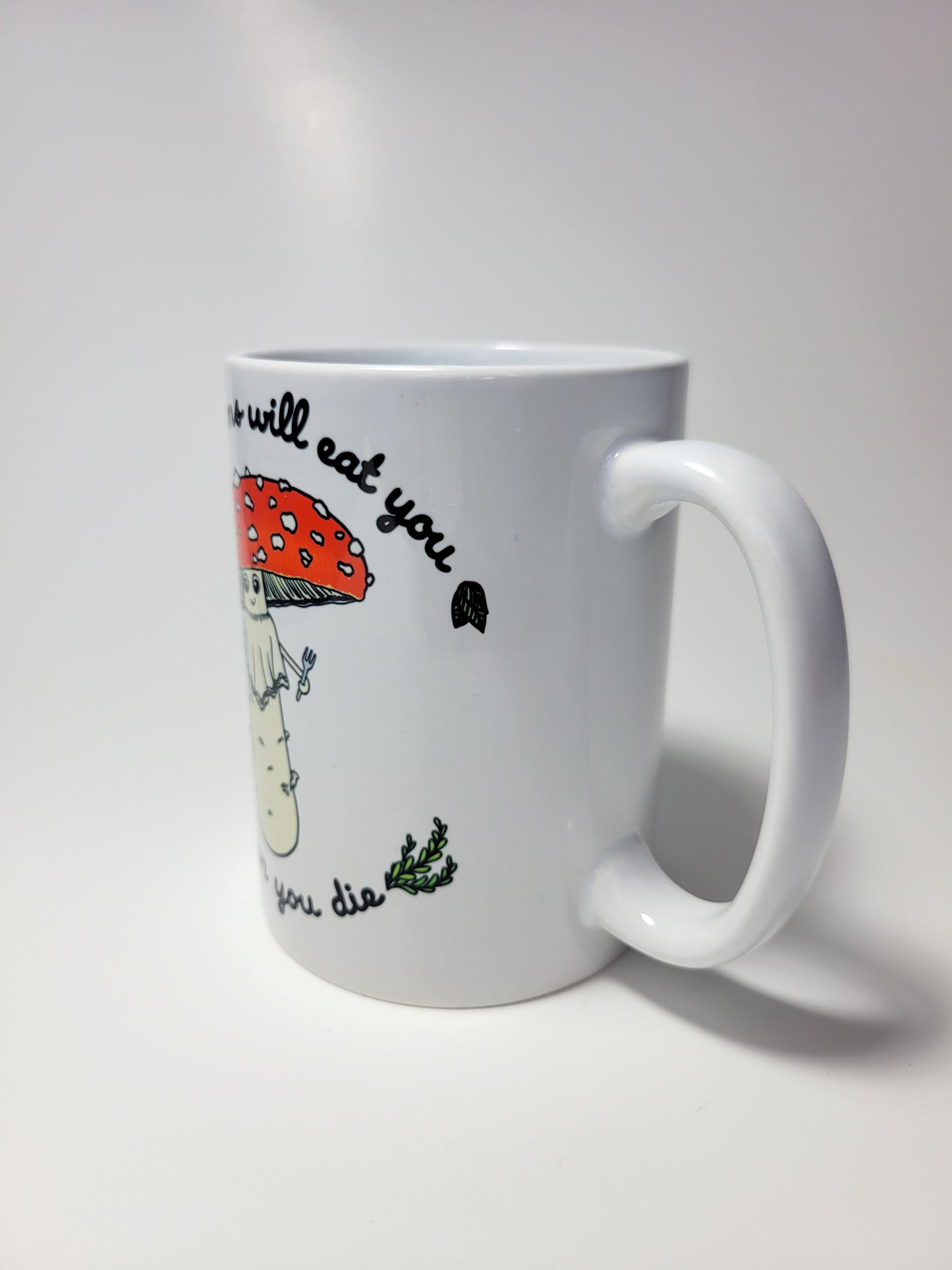 Mushrooms Will Eat You When You Die | Funny Mushroom Mug | Amanita Muscaria Artwork on Ceramic Cup | 11oz/15oz Sizes