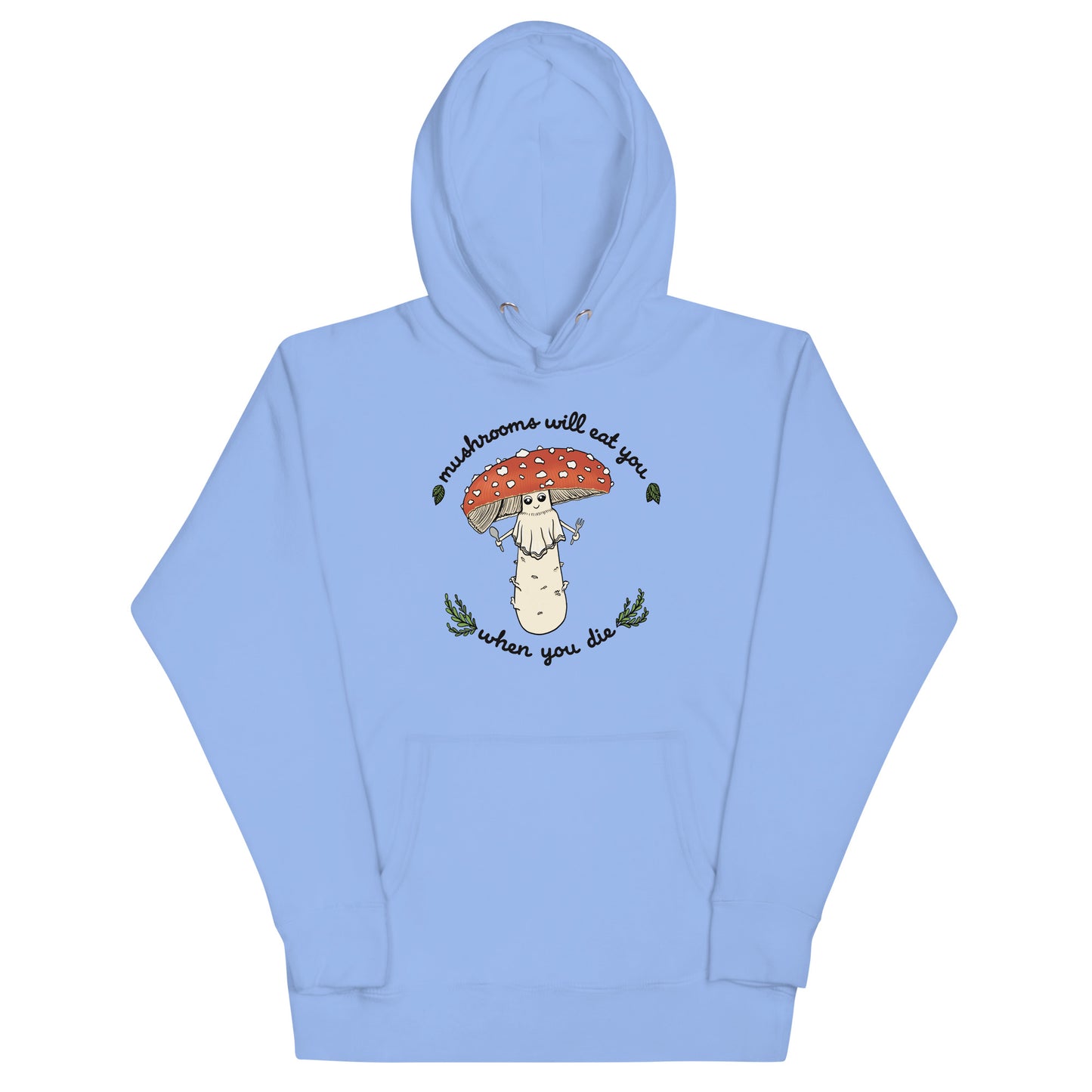 Mushrooms Will Eat You When You Die | Unisex Hoodie | Funny Mushroom Apparel