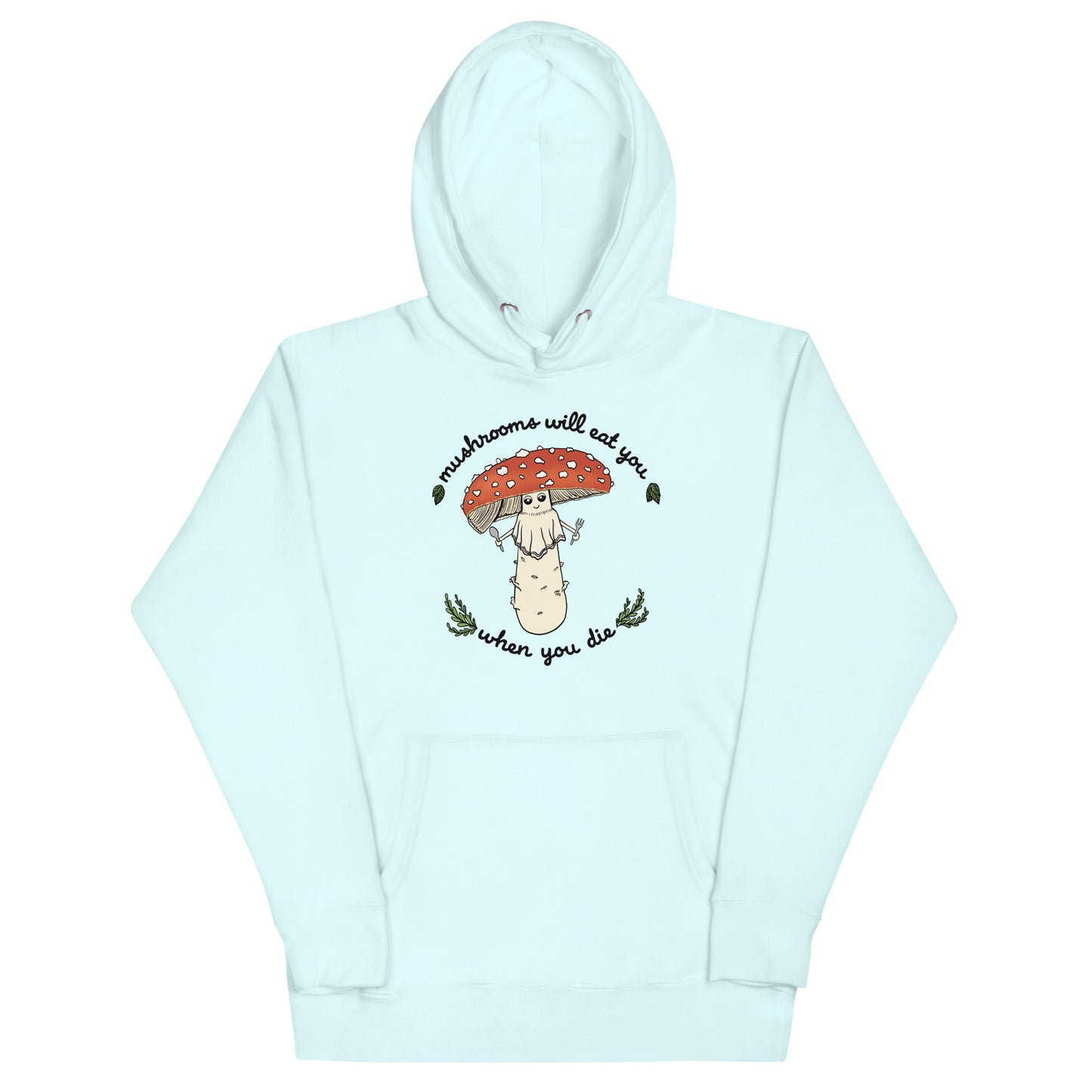 Mushrooms Will Eat You When You Die | Unisex Hoodie | Funny Mushroom Apparel