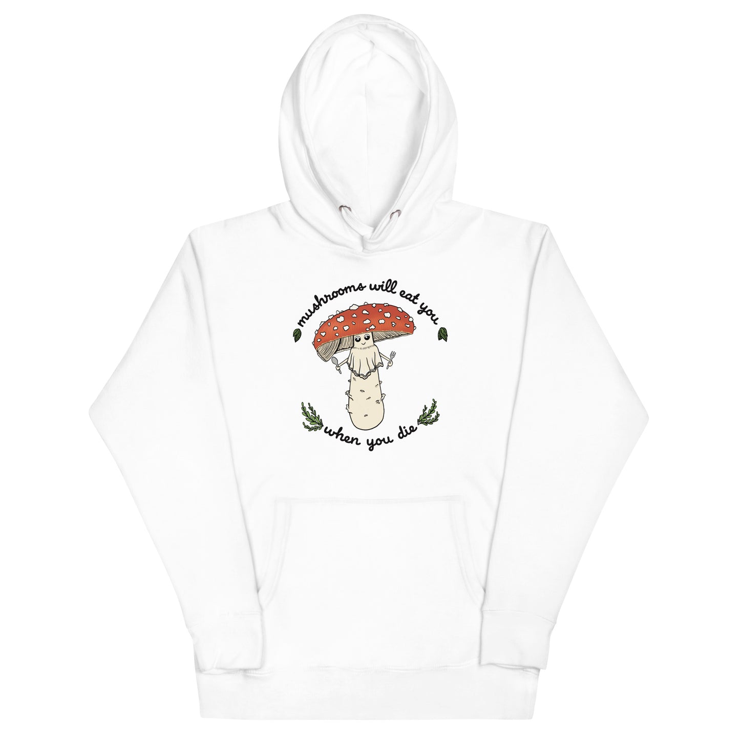 Mushrooms Will Eat You When You Die | Unisex Hoodie | Funny Mushroom Apparel