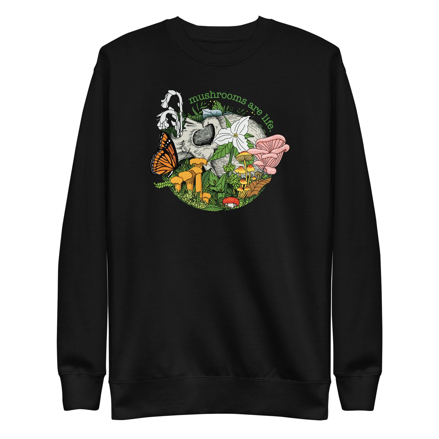 Mushrooms Are Life | Unisex Sweatshirt | Morbid Mushroom Apparel