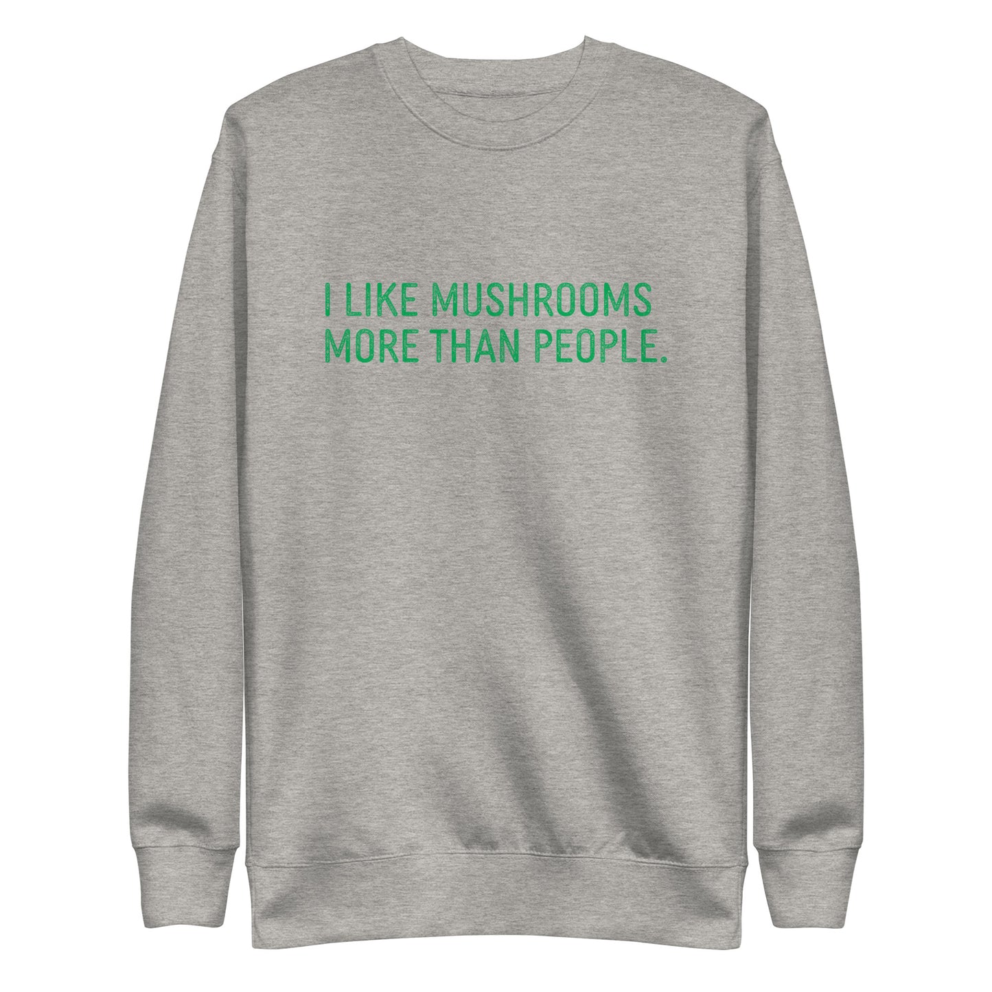 I Like Mushrooms More Than People | Unisex Sweatshirt | Funny Mushroom Apparel