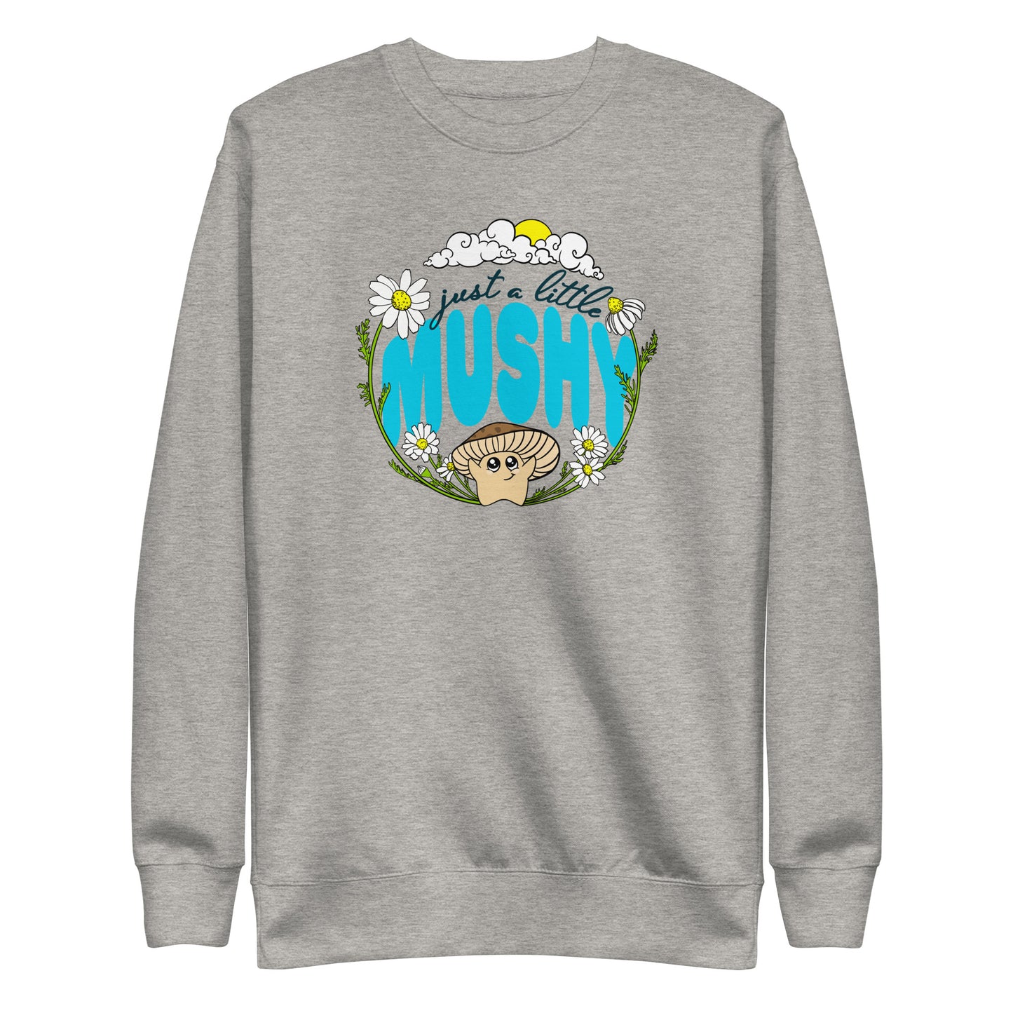 Just A Little Mushy | Unisex Sweatshirt | Adorable Mushroom Apparel