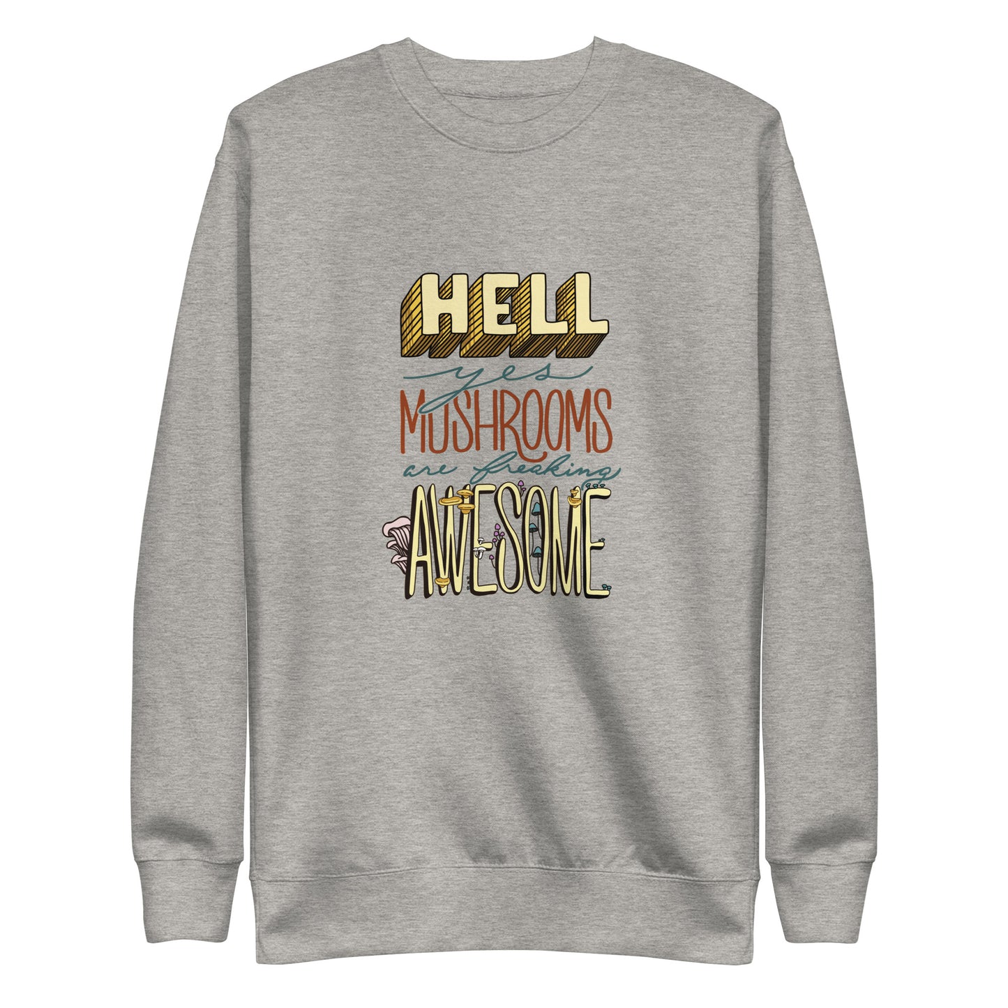 Hell Yes Mushrooms Are Freaking Awesome | Unisex Sweatshirt | Funny Mushroom Apparel