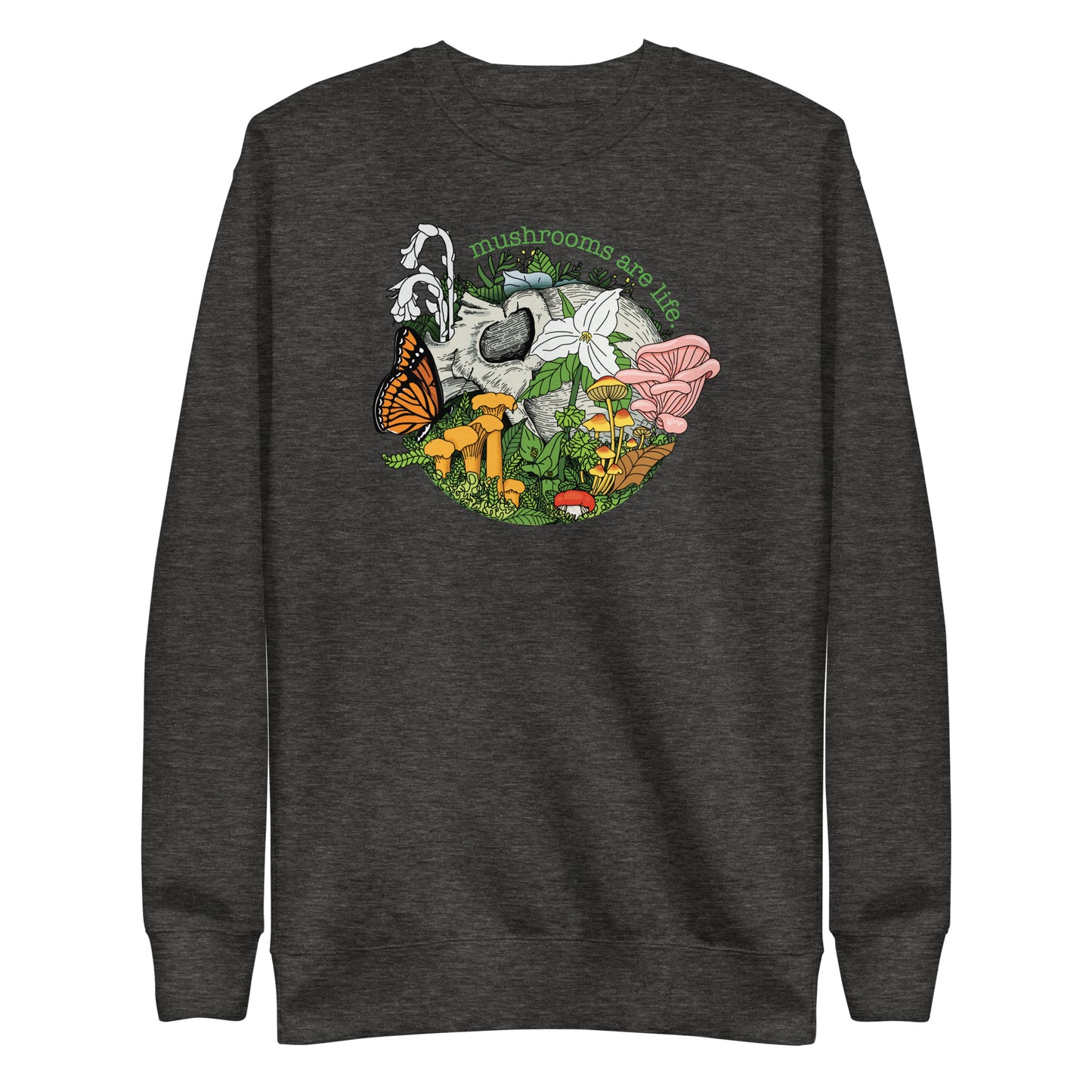 Mushrooms Are Life | Unisex Sweatshirt | Morbid Mushroom Apparel