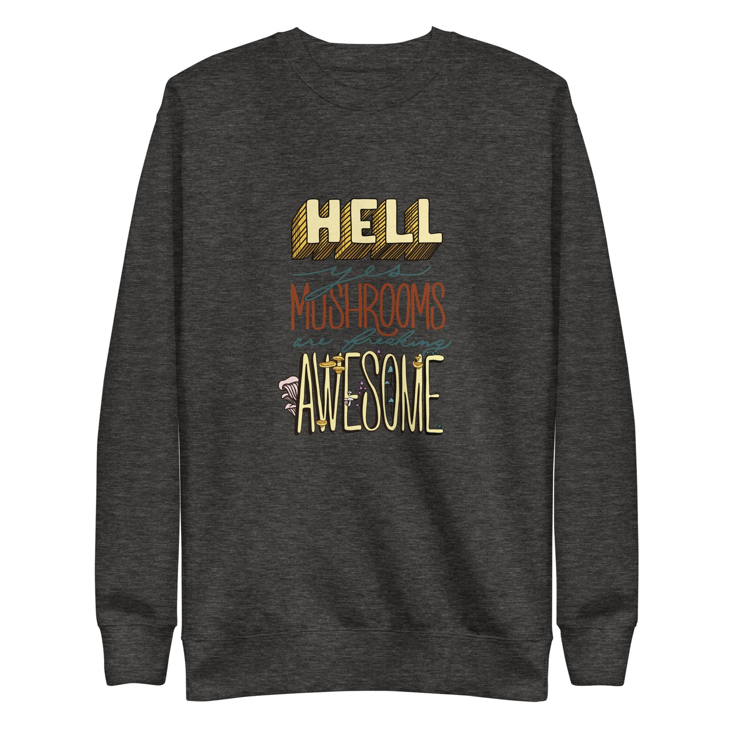Hell Yes Mushrooms Are Freaking Awesome | Unisex Sweatshirt | Funny Mushroom Apparel