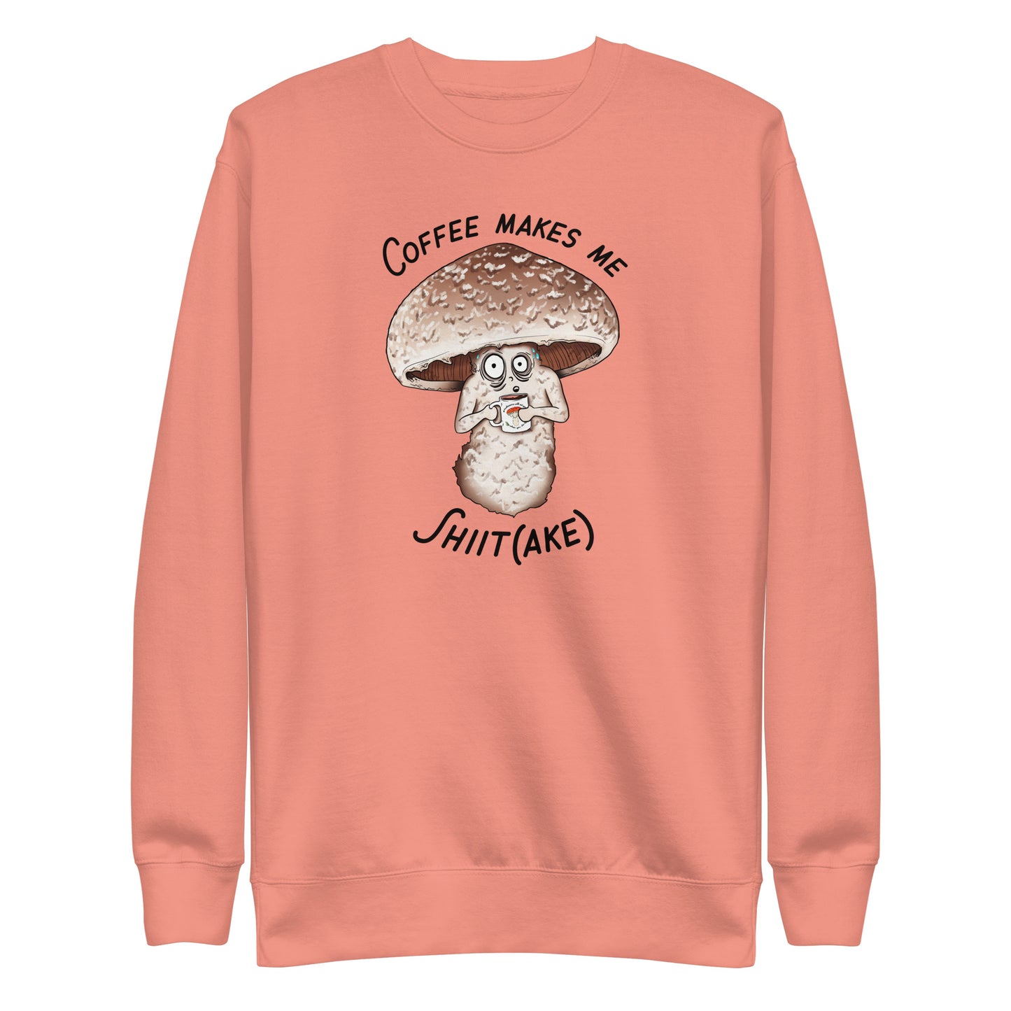 Coffee Makes Me Shiit(ake) | Unisex Sweatshirt | Funny Mushroom Apparel