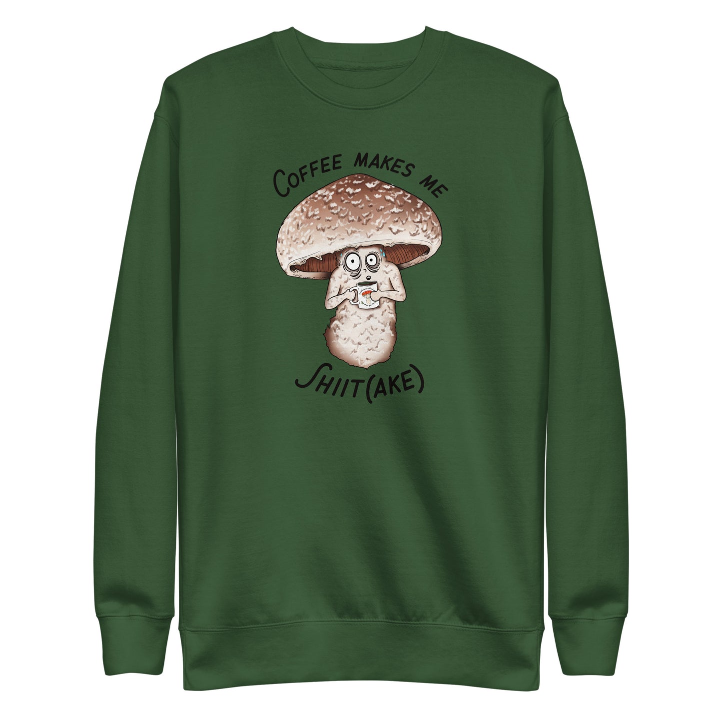 Coffee Makes Me Shiit(ake) | Unisex Sweatshirt | Funny Mushroom Apparel