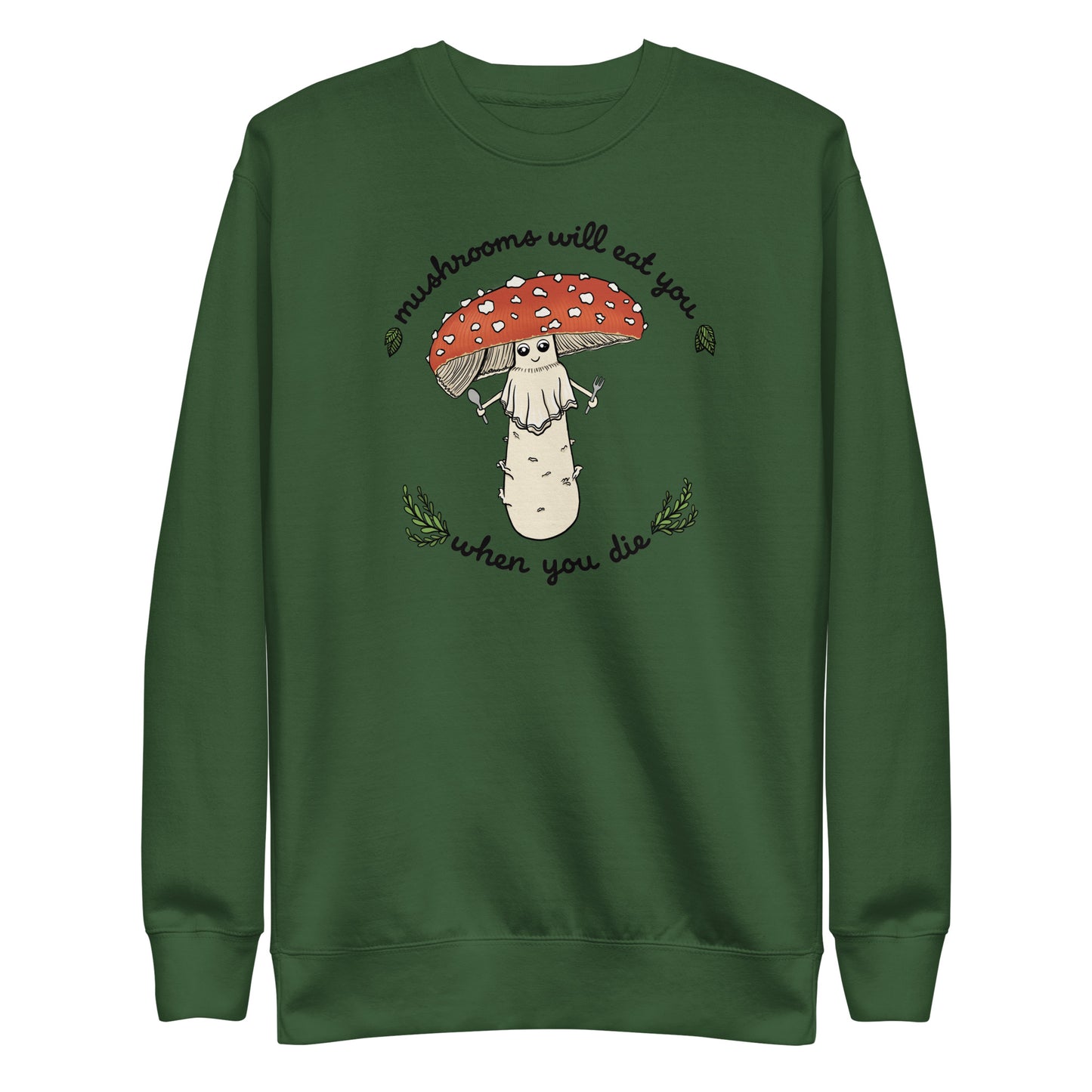 Mushrooms Will Eat You When You Die | Unisex Sweatshirt | Funny Mushroom Apparel