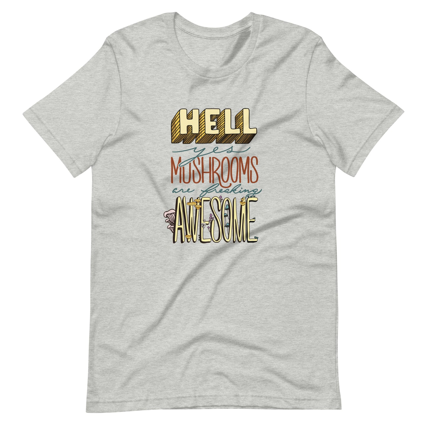 Hell Yes Mushrooms Are Freaking Awesome | Unisex T-Shirt | Funny Mushroom Apparel