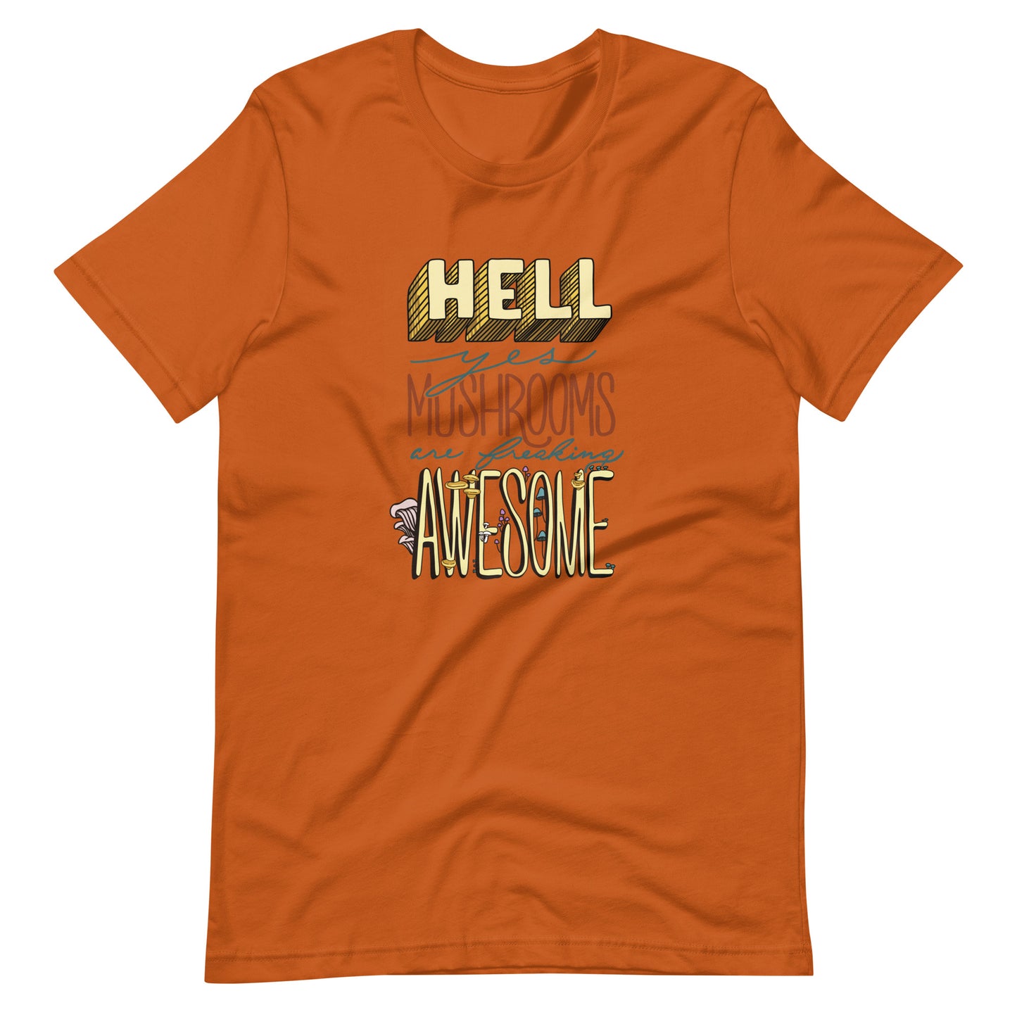 Hell Yes Mushrooms Are Freaking Awesome | Unisex T-Shirt | Funny Mushroom Apparel
