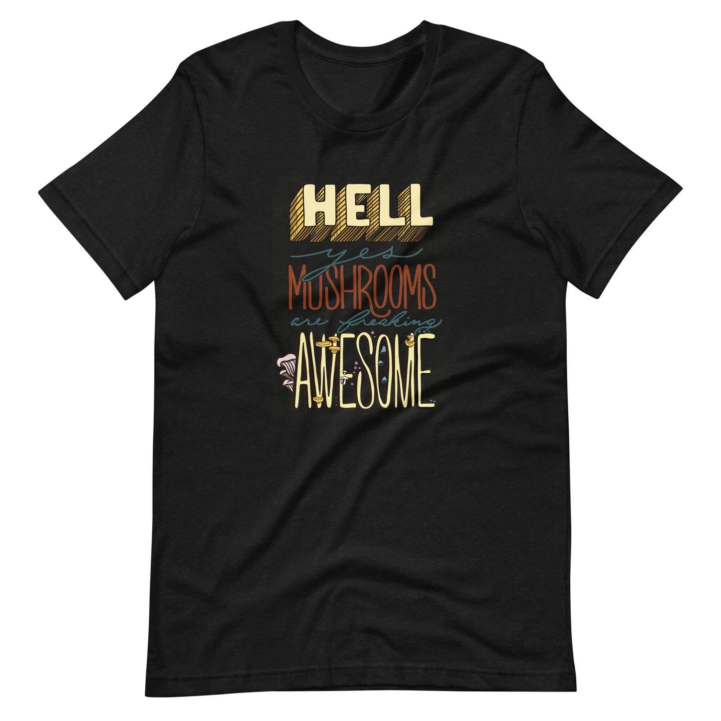 Hell Yes Mushrooms Are Freaking Awesome | Unisex T-Shirt | Funny Mushroom Apparel
