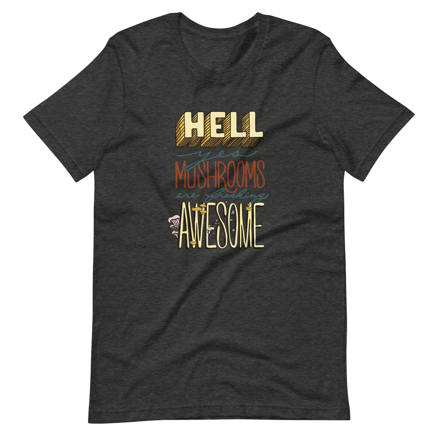 Hell Yes Mushrooms Are Freaking Awesome | Unisex T-Shirt | Funny Mushroom Apparel