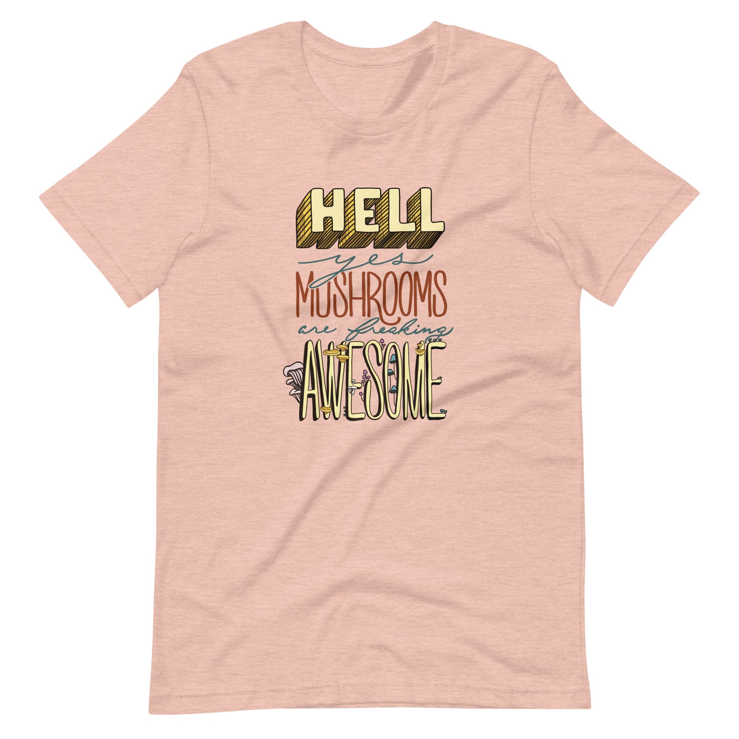 Hell Yes Mushrooms Are Freaking Awesome | Unisex T-Shirt | Funny Mushroom Apparel