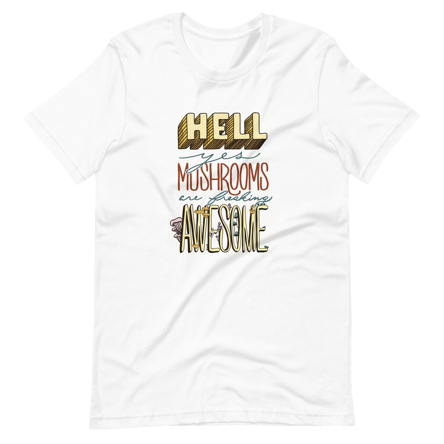 Hell Yes Mushrooms Are Freaking Awesome | Unisex T-Shirt | Funny Mushroom Apparel