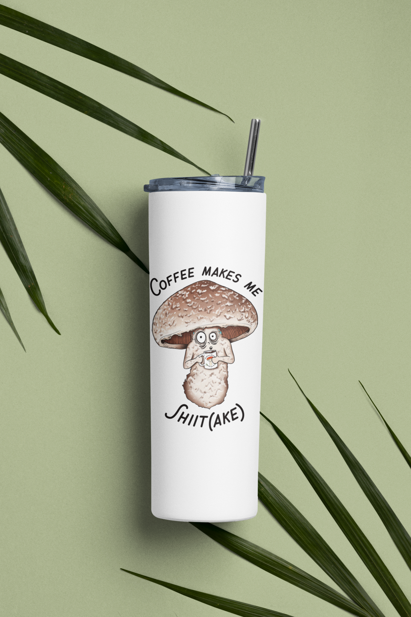 Coffee Makes Me Shiit(ake) | 20oz Stainless Steel Skinny Tumbler | Hilarious Mushroom Artwork