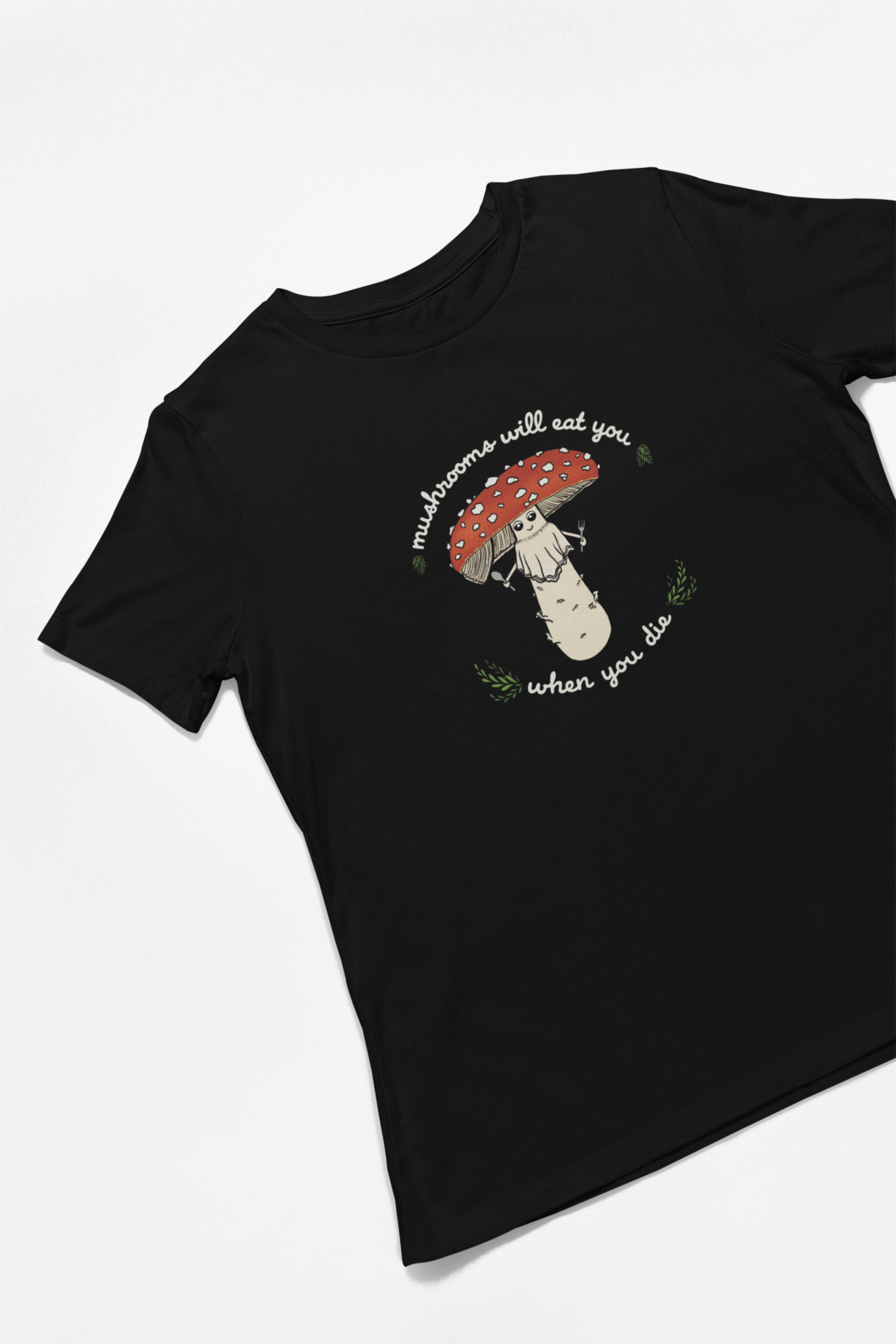Mushrooms Will Eat You When You Die | Unisex 100% Cotton T-Shirt | Funny Amanita Mushroom Design