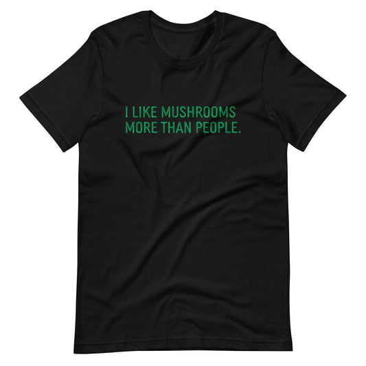 I Like Mushrooms More Than People | Unisex T-Shirt | Funny Mushroom Apparel