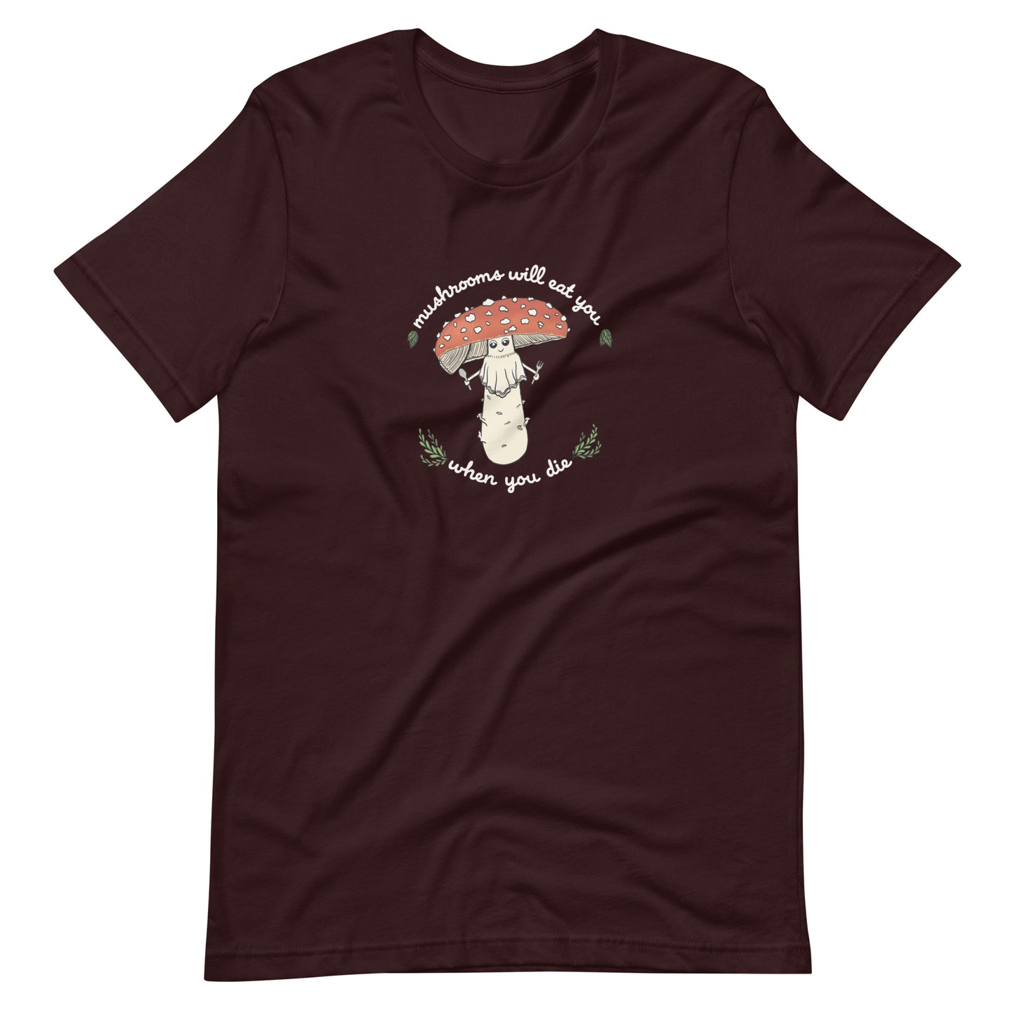 Mushrooms Will Eat You When You Die | Unisex 100% Cotton T-Shirt | Funny Amanita Mushroom Design