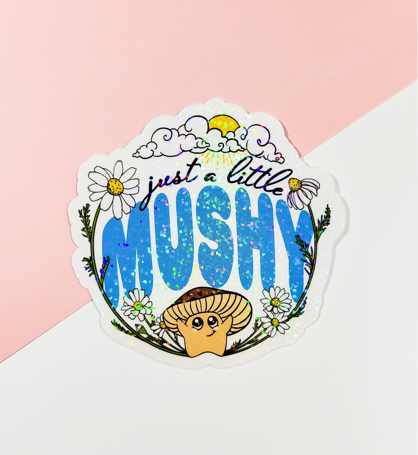 Just a Little Mushy | Adorable Mushroom Sticker