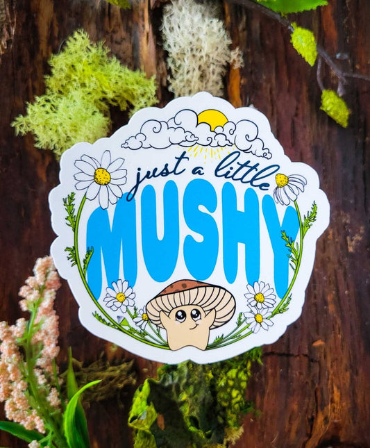 Just a Little Mushy | Adorable Mushroom Sticker