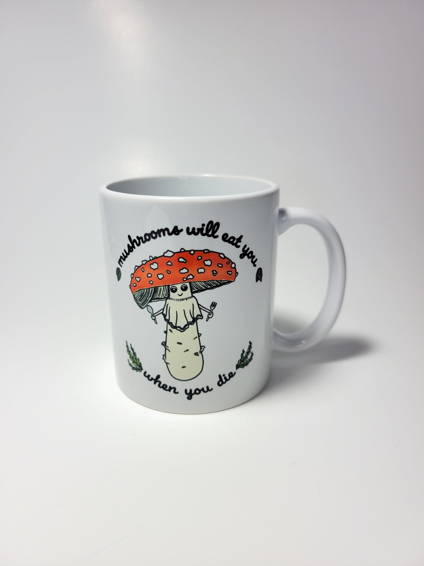 Mushrooms Will Eat You When You Die | Funny Mushroom Mug | Amanita Muscaria Artwork on Ceramic Cup | 11oz/15oz Sizes