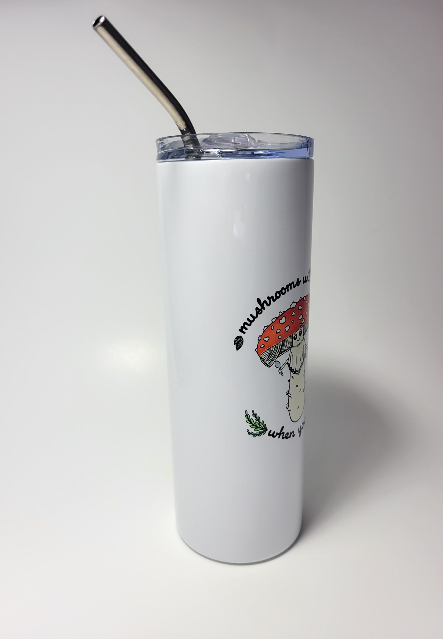 Mushrooms Will Eat You When You Die | 20oz Stainless Steel Skinny Tumbler | Funny Mushroom Artwork