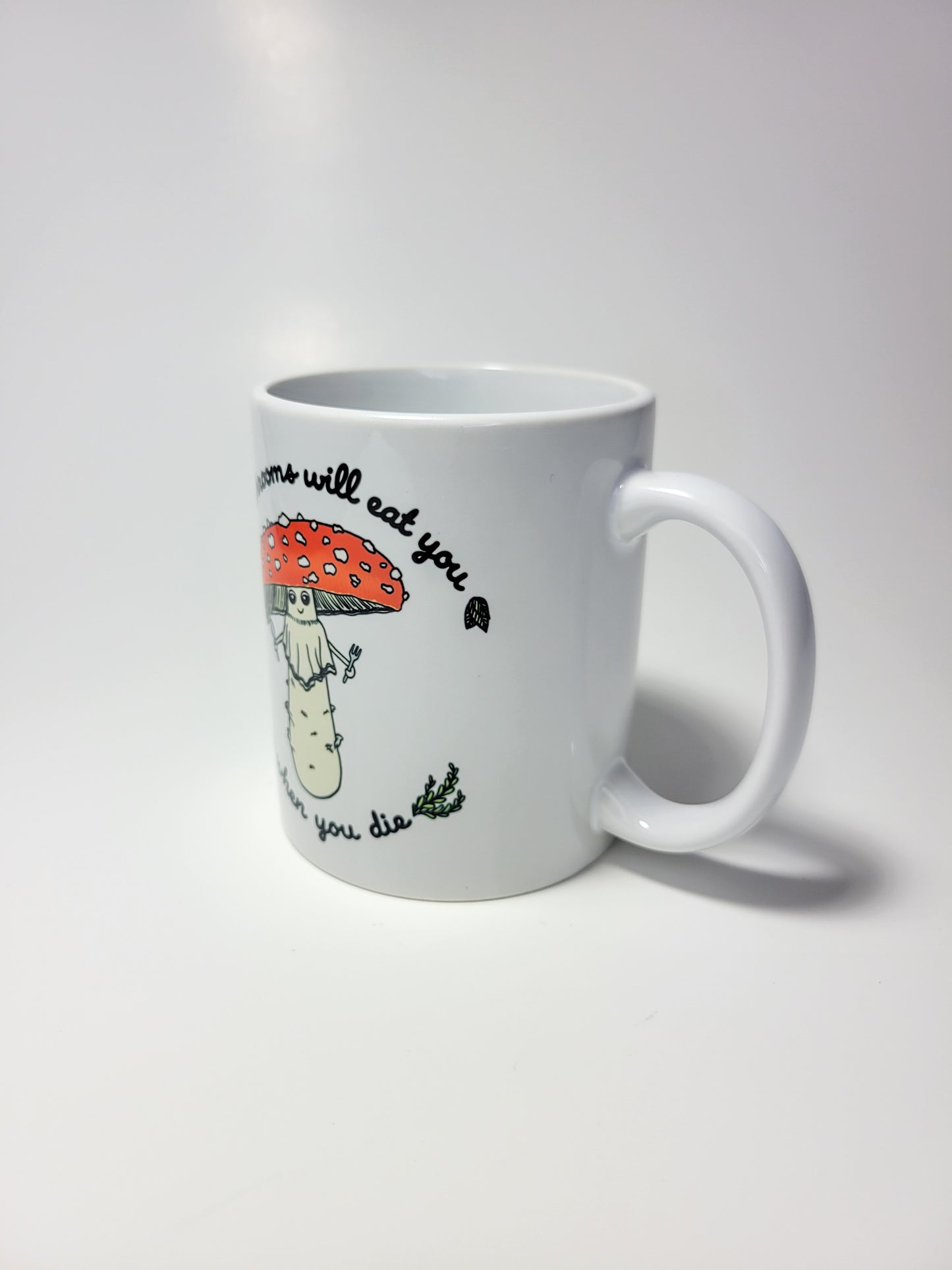 Mushrooms Will Eat You When You Die | Funny Mushroom Mug | Amanita Muscaria Artwork on Ceramic Cup | 11oz/15oz Sizes