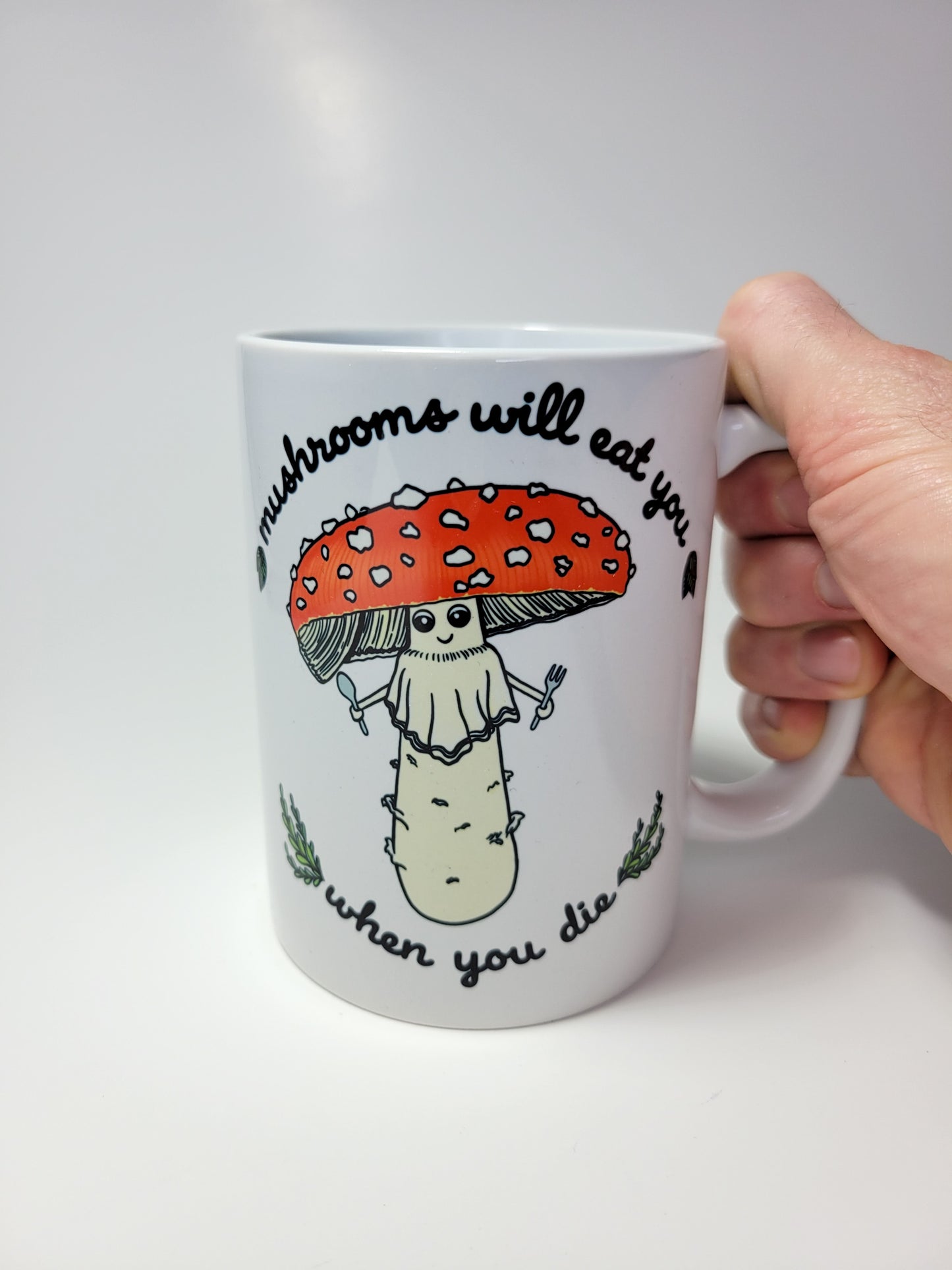 Mushrooms Will Eat You When You Die | Funny Mushroom Mug | Amanita Muscaria Artwork on Ceramic Cup | 11oz/15oz Sizes