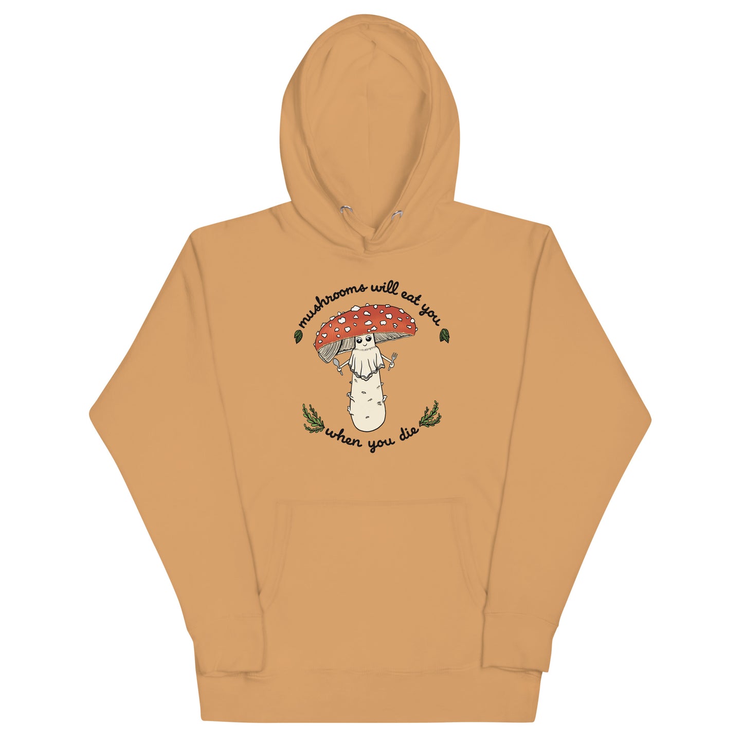 Mushrooms Will Eat You When You Die | Unisex Hoodie | Funny Mushroom Apparel