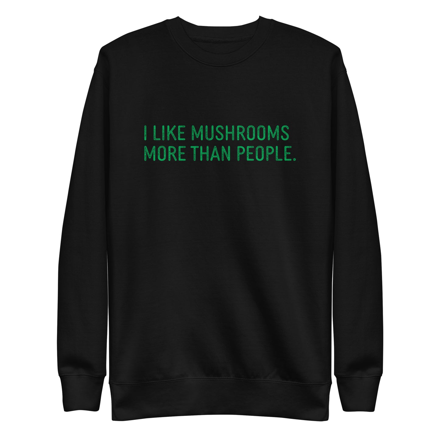 I Like Mushrooms More Than People | Unisex Sweatshirt | Funny Mushroom Apparel