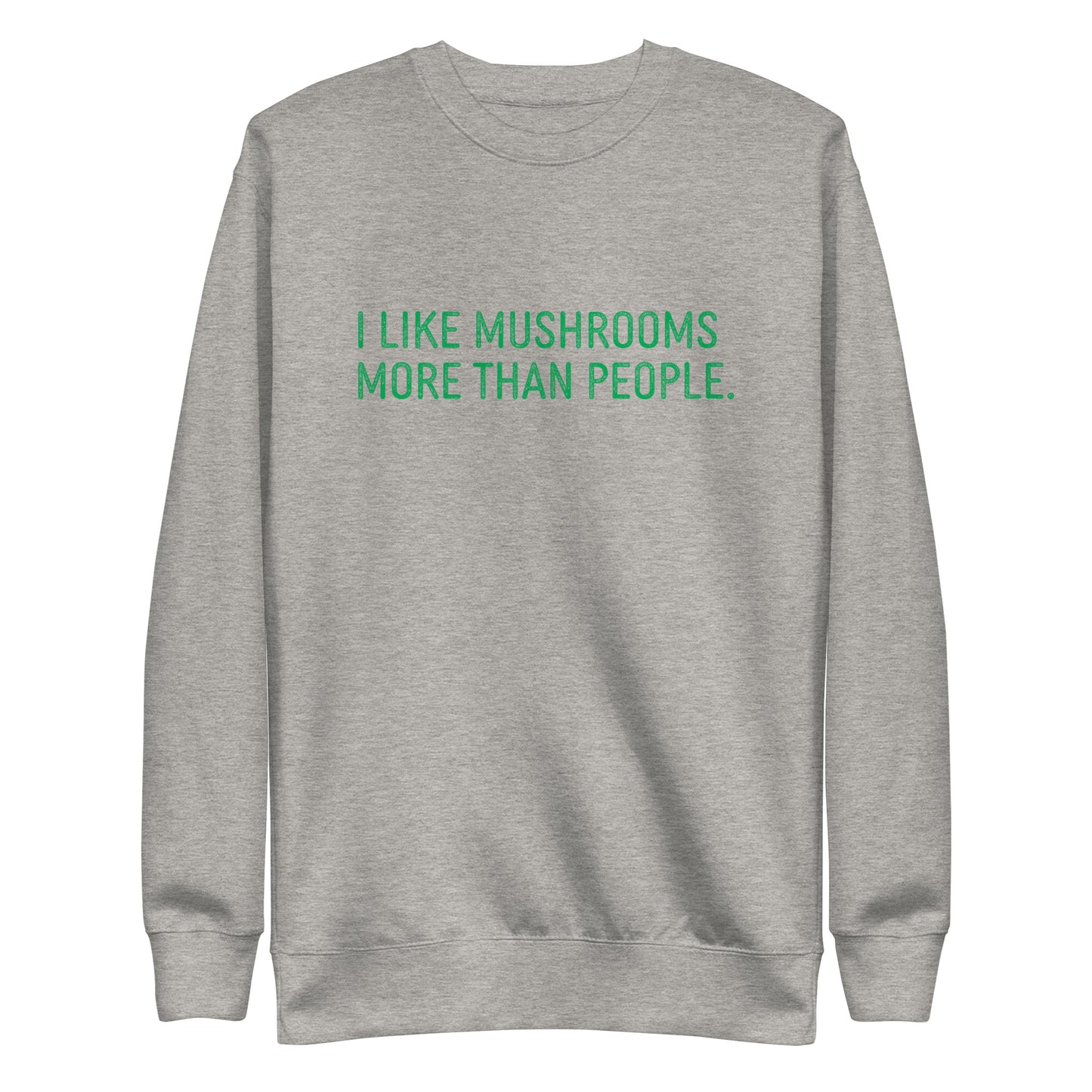 I Like Mushrooms More Than People | Unisex Sweatshirt | Funny Mushroom Apparel