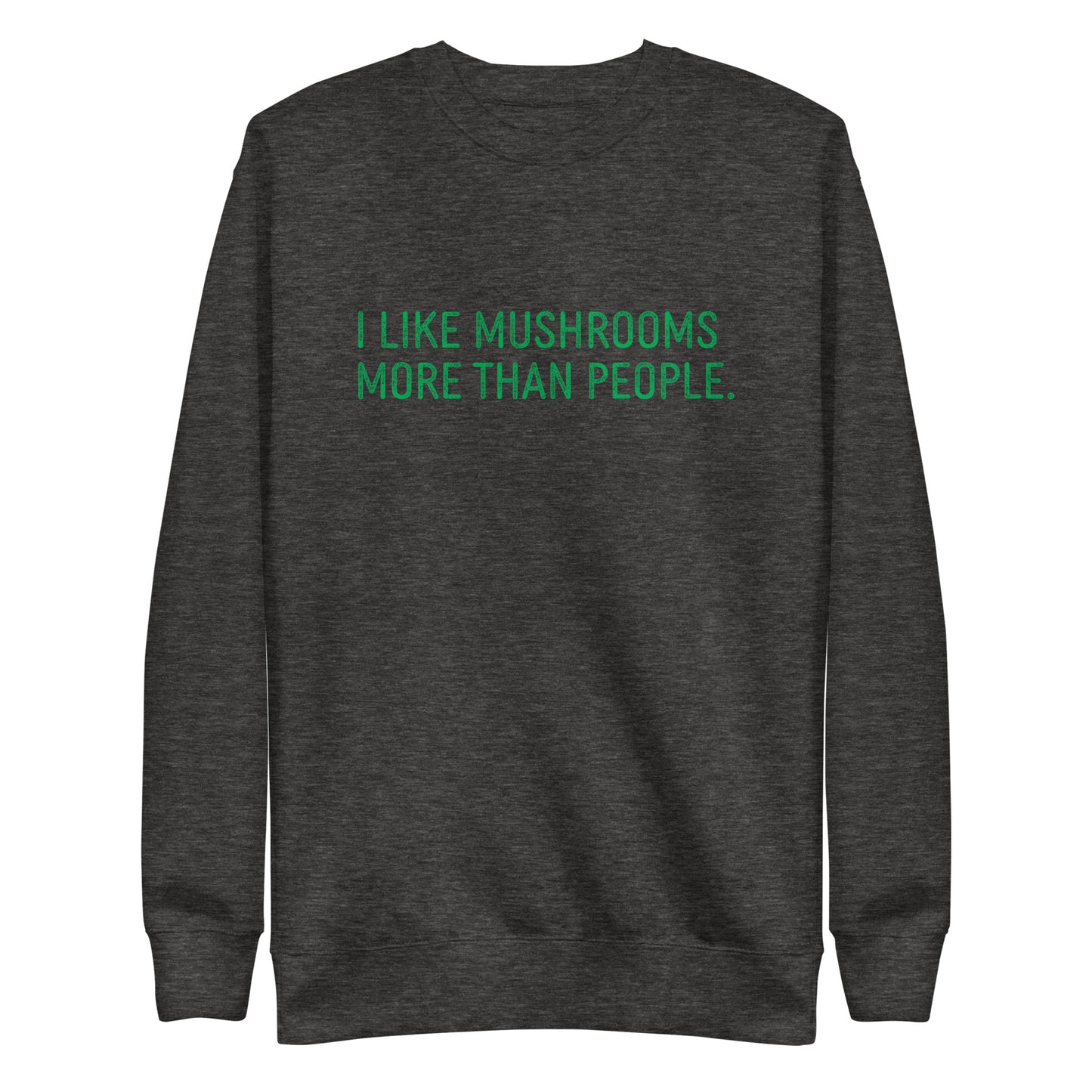 I Like Mushrooms More Than People | Unisex Sweatshirt | Funny Mushroom Apparel