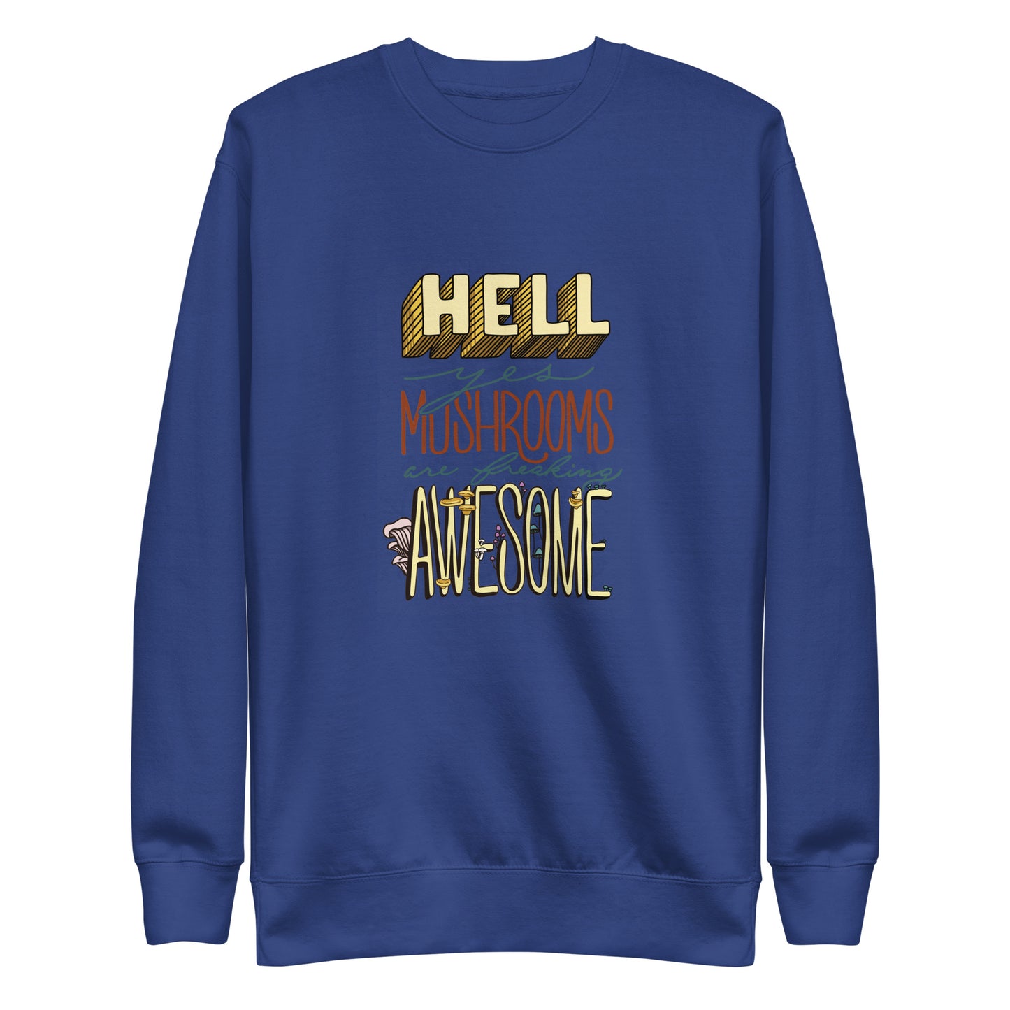 Hell Yes Mushrooms Are Freaking Awesome | Unisex Sweatshirt | Funny Mushroom Apparel