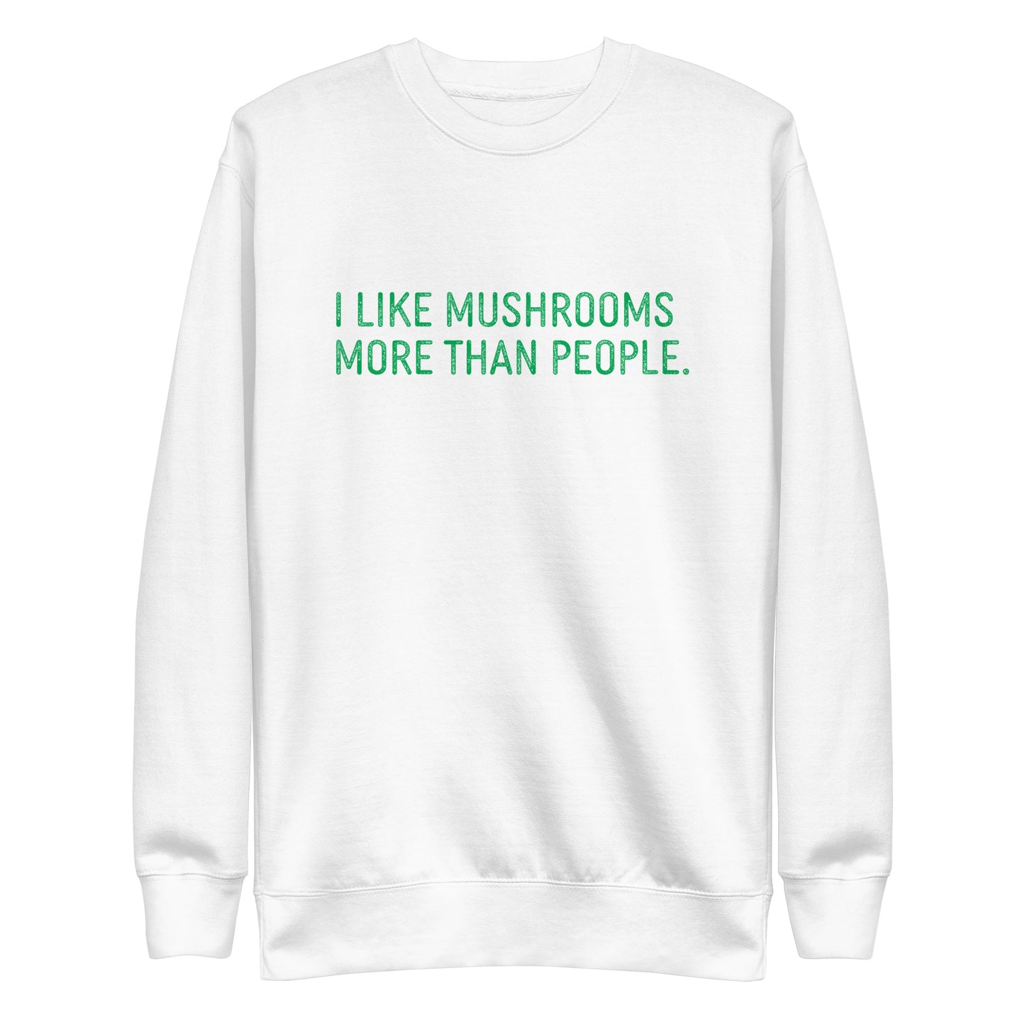 I Like Mushrooms More Than People | Unisex Sweatshirt | Funny Mushroom Apparel